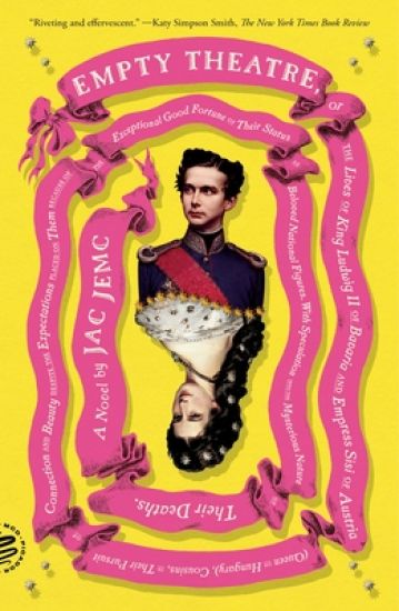 Empty Theatre: A Novel: Or the Lives of King Ludwig II of Bavaria and Empress Sisi of Austria (Queen of Hungary), Cousins, in Their Pursuit of Connect