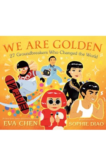 We Are Golden: 27 Groundbreakers Who Changed the World