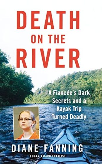 Death on the River: A Fiancee's Dark Secrets and a Kayak Trip Turned Deadly