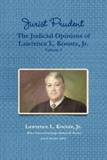 Jurist Prudent -- The Judicial Opinions of Lawrence L. Koontz, Jr., Volume 1