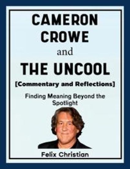 Cameron Crowe and The Uncool (Commentary and Reflections)