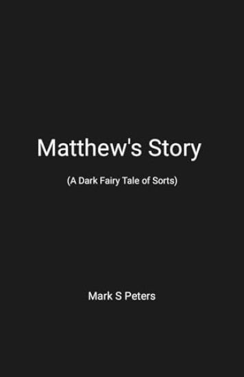 Matthew's Story (A Dark Fairy Tale of Sorts)