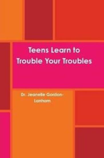 Teens Learn to Trouble Your Troubles