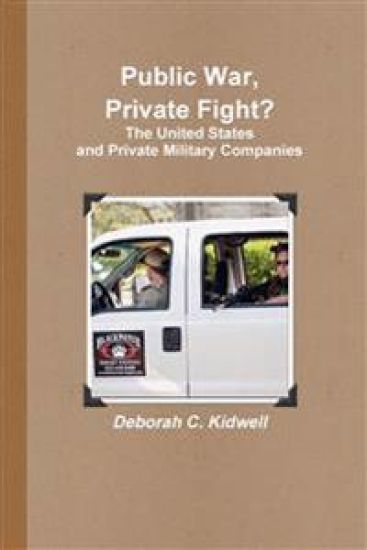 Public War, Private Fight? The United States and Private Military Companies