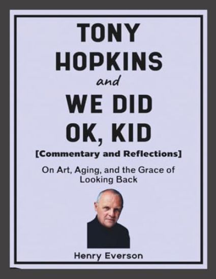 Tony Hopkins and We Did Ok, Kid (Commentary and Reflections)