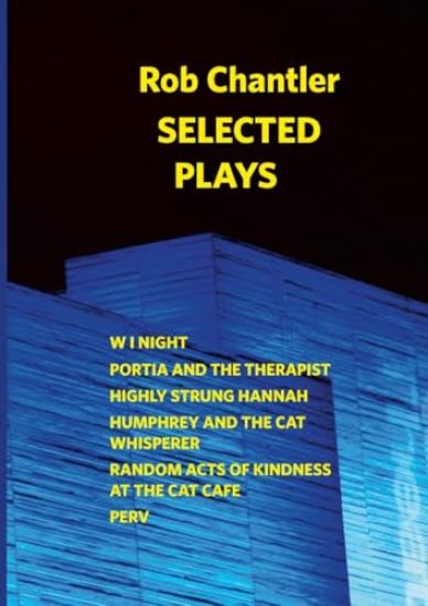 ROB CHANTLER - SELECTED PLAYS