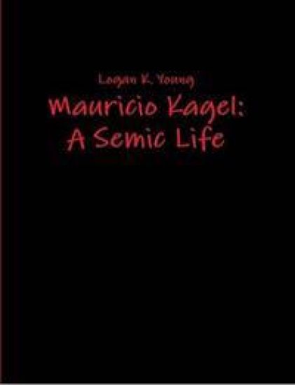 Mauricio Kagel: A Semic Life