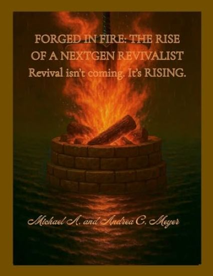 Forged in Fire: The Rise of a NextGen Revivalist: Revival isn't coming. It's RISING.