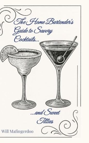 The Home Bartender's Guide to Savory Cocktails and Sweet Titties