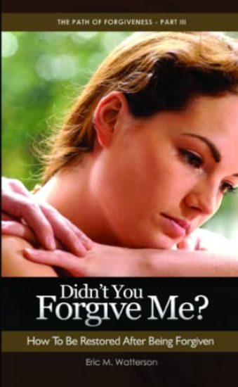 Didn’t You Forgive Me? How to Be Restored After Being Forgiven