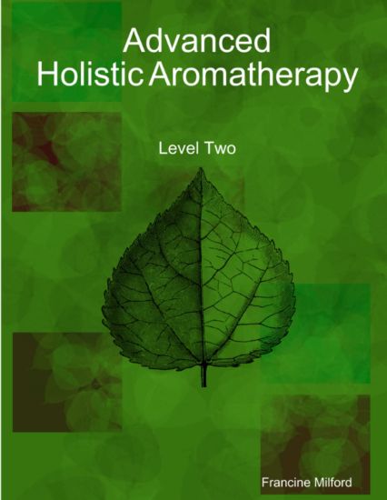 Advanced Holistic Aromatherapy
