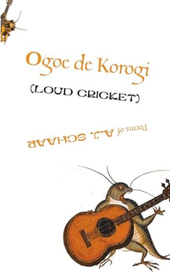 Ogoe de Korogi (LOUD CRICKET): Poems of A.J. Schaar