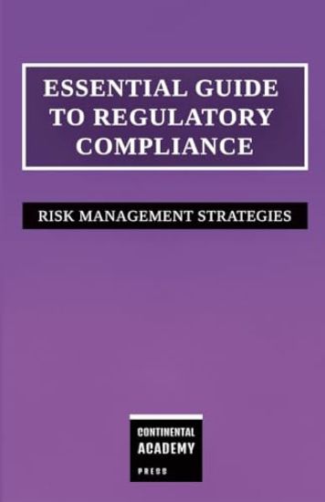 Essential Guide to Regulatory Compliance - Risk Management Strategies