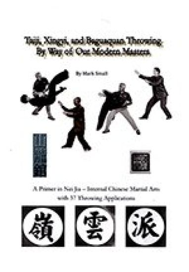 Taiji, Xingyi, Baguaquan Throwing By Way of Our Modern Masters