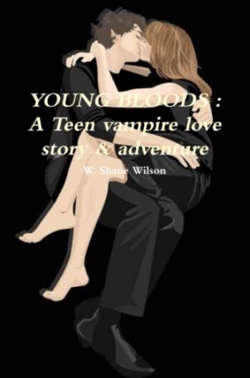 YOUNG BLOODS : A Teen Vampire Love Story & Adventure