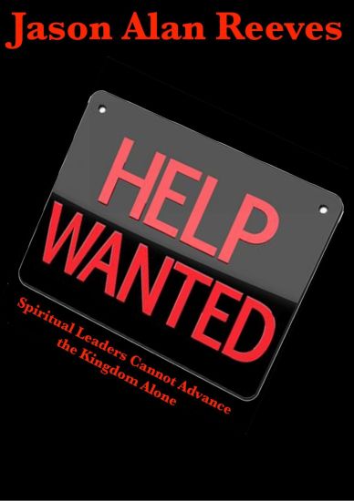 Help Wanted: Spirtual Leaders Cannot Advance the Kingdom Alone