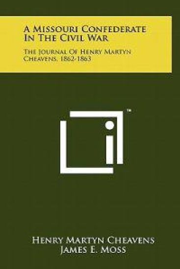 A Missouri Confederate in the Civil War: The Journal of Henry Martyn Cheavens, 1862-1863