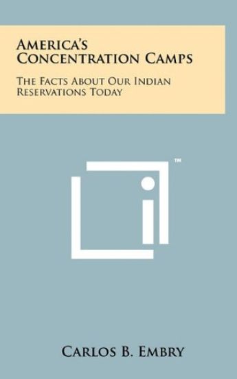 America's Concentration Camps: The Facts about Our Indian Reservations Today