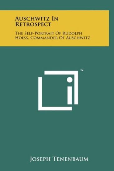 Auschwitz in Retrospect: The Self-Portrait of Rudolph Hoess, Commander of Auschwitz