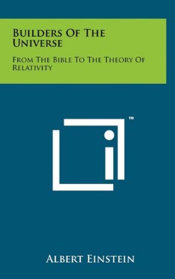 Builders of the Universe: From the Bible to the Theory of Relativity