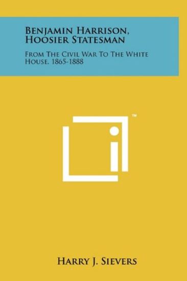 Benjamin Harrison, Hoosier Statesman: From the Civil War to the White House, 1865-1888