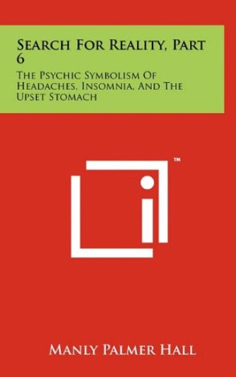Search for Reality, Part 6: The Psychic Symbolism of Headaches, Insomnia, and the Upset Stomach