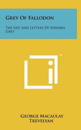 Grey of Fallodon: The Life and Letters of Edward Grey
