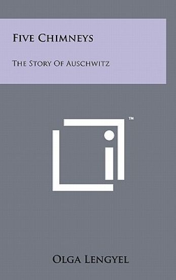 Five Chimneys: The Story of Auschwitz