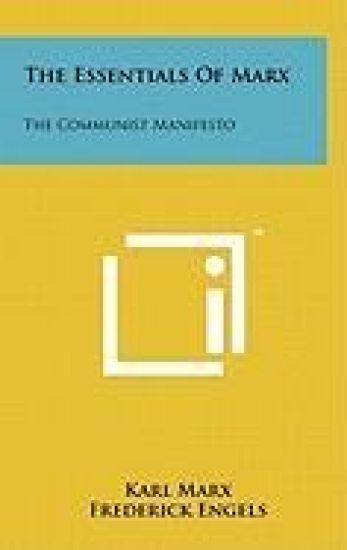The Essentials of Marx: The Communist Manifesto