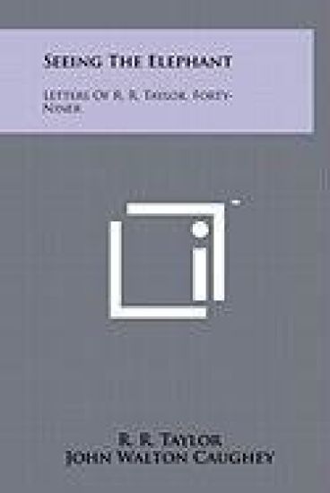 Seeing the Elephant: Letters of R. R. Taylor, Forty-Niner