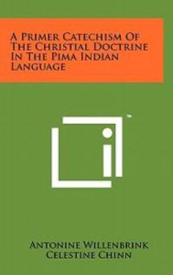 A Primer Catechism of the Christial Doctrine in the Pima Indian Language