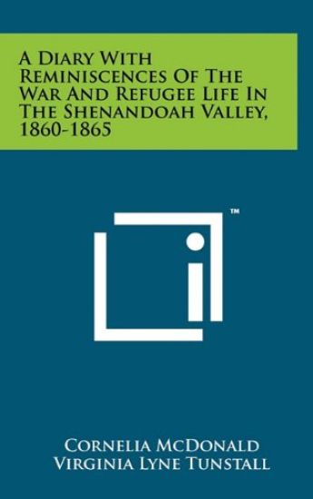 A Diary with Reminiscences of the War and Refugee Life in the Shenandoah Valley, 1860-1865
