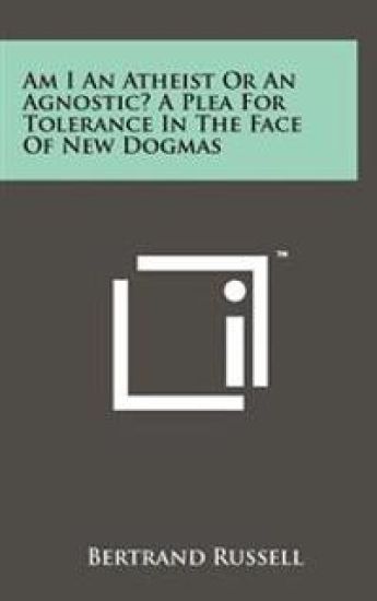 Am I an Atheist or an Agnostic? a Plea for Tolerance in the Face of New Dogmas