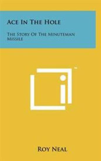 Ace in the Hole: The Story of the Minuteman Missile