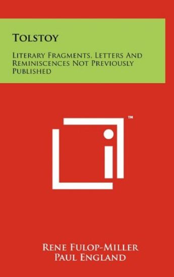 Tolstoy: Literary Fragments, Letters and Reminiscences Not Previously Published