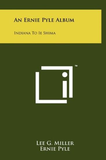 An Ernie Pyle Album: Indiana to Ie Shima