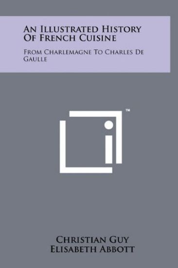 An Illustrated History of French Cuisine: From Charlemagne to Charles de Gaulle