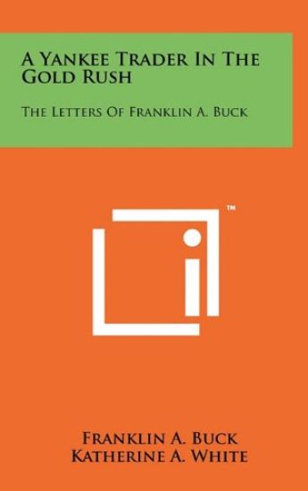 A Yankee Trader in the Gold Rush: The Letters of Franklin A. Buck
