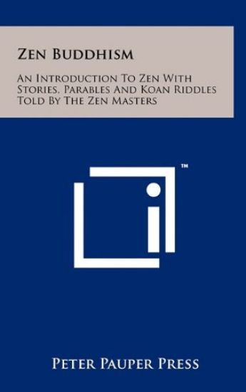 Zen Buddhism: An Introduction to Zen with Stories, Parables and Koan Riddles Told by the Zen Masters