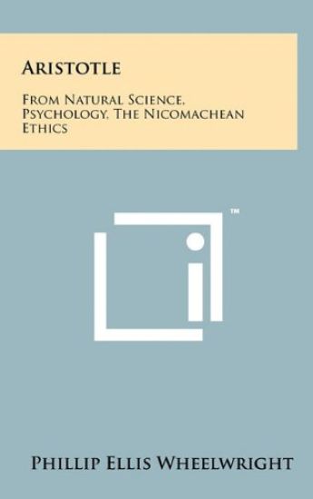 Aristotle: From Natural Science, Psychology, the Nicomachean Ethics