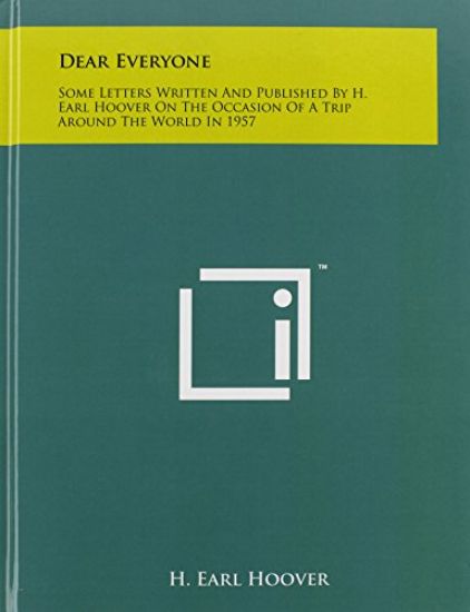 Dear Everyone: Some Letters Written and Published by H. Earl Hoover on the Occasion of a Trip Around the World in 1957