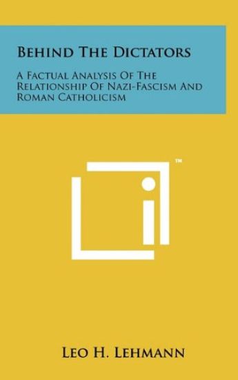 Behind the Dictators: A Factual Analysis of the Relationship of Nazi-Fascism and Roman Catholicism