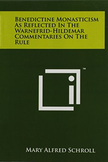 Benedictine Monasticism as Reflected in the Warnefrid-Hildemar Commentaries on the Rule