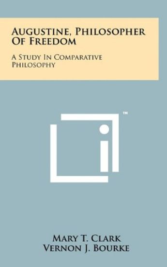Augustine, Philosopher of Freedom: A Study in Comparative Philosophy