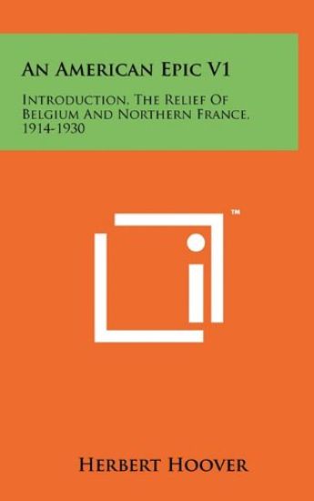 An American Epic V1: Introduction, the Relief of Belgium and Northern France, 1914-1930
