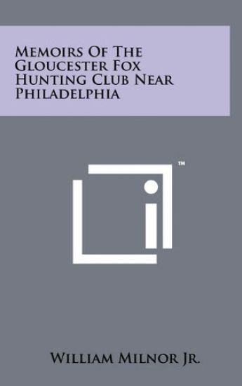 Memoirs of the Gloucester Fox Hunting Club Near Philadelphia