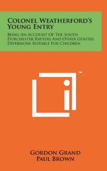 Colonel Weatherford's Young Entry: Being an Account of the South Dorchester Ratters and Other Genteel Diversions Suitable for Children