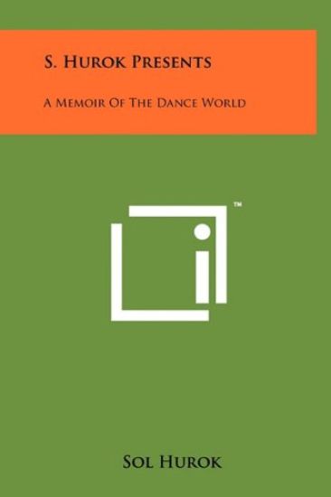 S. Hurok Presents: A Memoir of the Dance World
