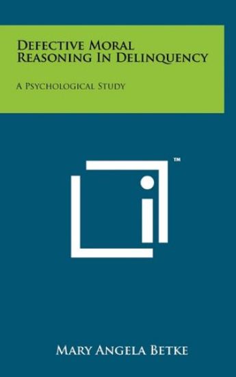Defective Moral Reasoning in Delinquency: A Psychological Study