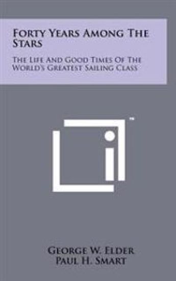 Forty Years Among the Stars: The Life and Good Times of the World's Greatest Sailing Class